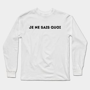 Je Ne Sais Quoi - I Don't Know What (black) Long Sleeve T-Shirt